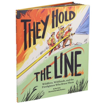 They Hold the Line: Wildfire, Wildlands, and the Firefighters Who Brave Them