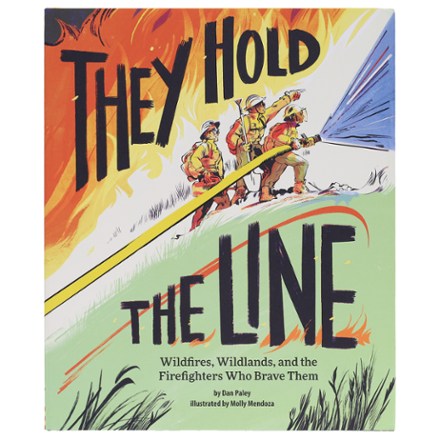 They Hold the Line: Wildfire, Wildlands, and the Firefighters Who Brave Them