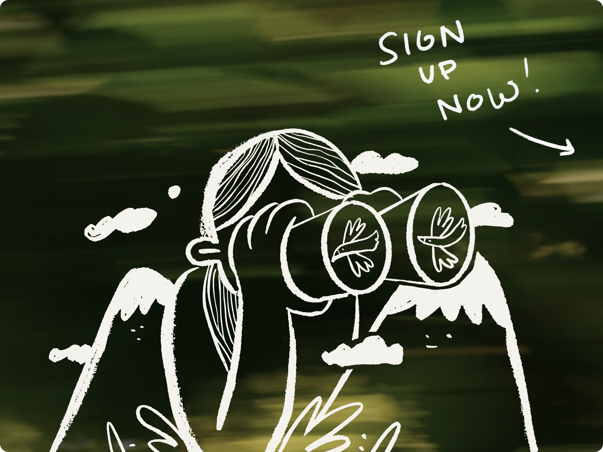 A drawing of a bird-watcher. Text reads, sign up now.