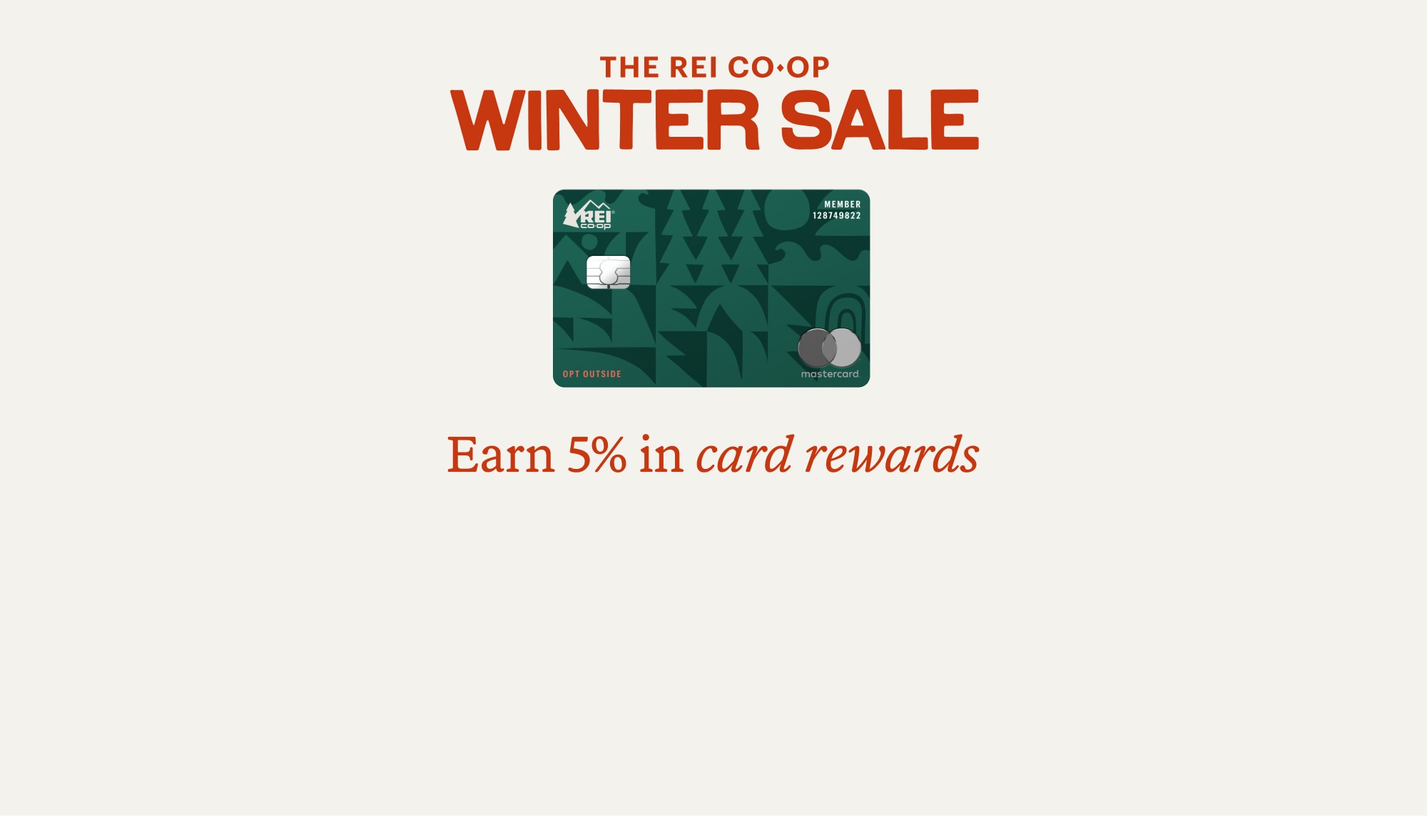 Earn five percent in card rewards on your R E I purchases with the R E I Co-op Mastercard.