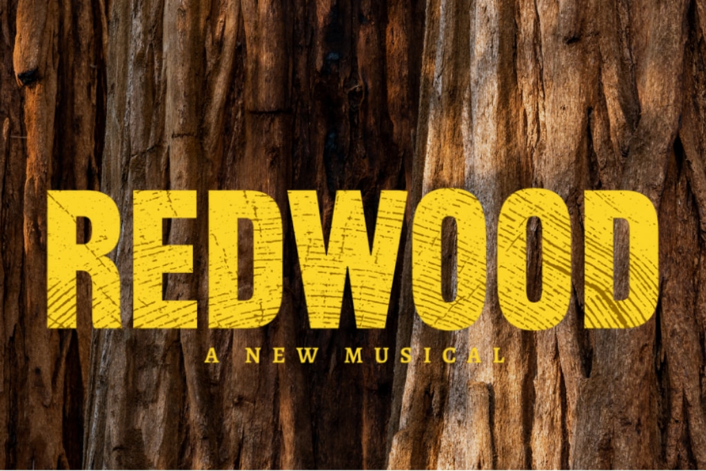 A grove of redwood trees with the words Redwood: A New Musical superimposed.