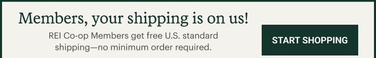 Members, your shipping is on us! REI Co-op Members get free U.S. standard shipping—no minimum order required. START SHOPPING