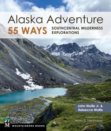 Mountaineers Books Alaska Adventure 55 Ways: Southcentral Wilderness Explorations 0