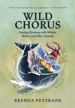 Mountaineers Books Wild Chorus: Finding Harmony with Whales, Wolves, and Other Animals 0