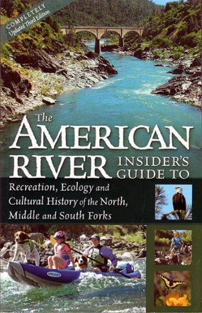  The American River Insider's Guide to the Recreation, Ecology and Cultural History of the North, Middle and South Forks - 3rd Edition 0