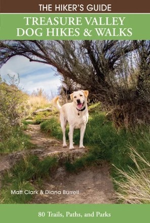 Hiking Idaho The Hiker's Guide: Treasure Valley Dog Hikes and Walks 0