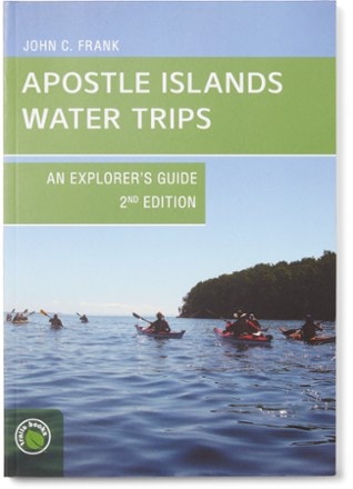  Apostle Islands Water Trips: An Explorer's Guide - 2nd Edition 0