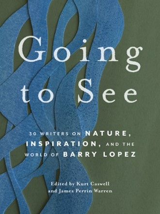 Mountaineers Books Going To See: 30 Writers on Nature, Inspiration, and the World of Barry Lopez 0